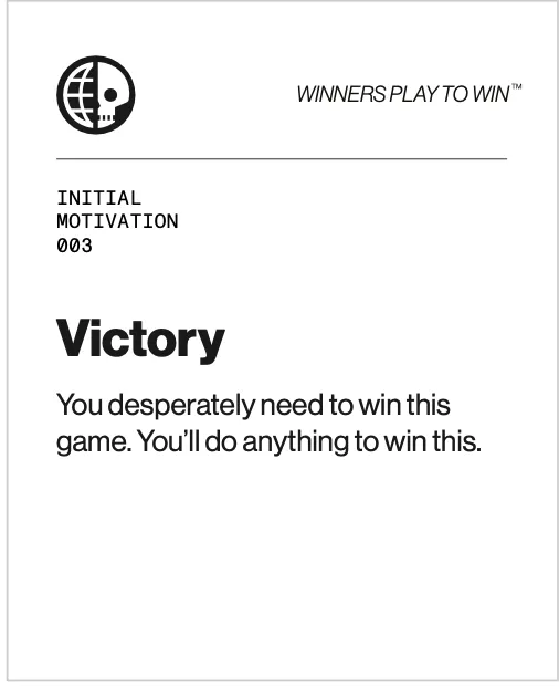 Victory motivation card - You desperately need to win this game. You’ll do anything to win this.